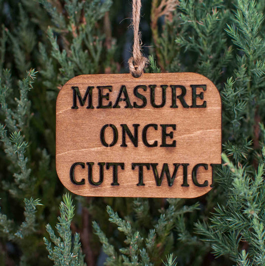 Measure Once Cut Twice Christmas Ornament